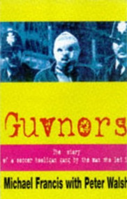 Guvnors (The Autobiography of a Football Hooligan Gang Leader) by Mickey Francis, 9780953084715