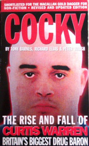 Cocky (The Rise & Fall of Curtis Warren, Britain's Biggest Drug Baron) by Tony Barnes, Richard Elias, Peter Walsh, 9780953084777
