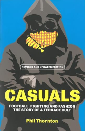 Casuals (Football, Fighting & Fashion: The Story of a Terrace Cult) by Phil Thornton, 9781903854143