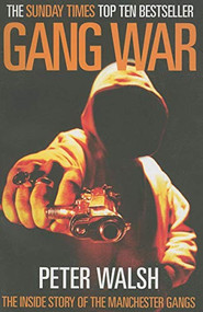 Gang War (The Inside Story of the Manchester Gangs) by Peter Walsh, 9781903854297