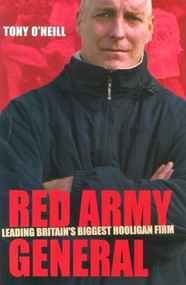 Red Army General (Leading Britain's Biggest Hooligan Firm) by Tony ONeill, 9781903854327