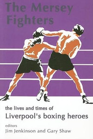 The Mersey Fighters (The Lives and Times of Liverpool's Boxing Heroes) by Jim Jenkinson, Gary Shaw, 9781903854334