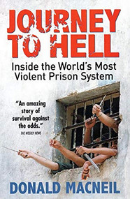 Journey To Hell (Inside the World's Most Violent Prison System) by Donald MacNeil, 9781903854570