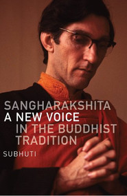 Sangharakshita (A New Voice in the Buddhist Tradition) by Subhuti, 9780904766684