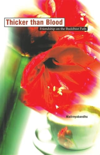 Thicker Than Blood (Friendship on the Buddhist Path) by Maitreyabandhu, 9781899579396
