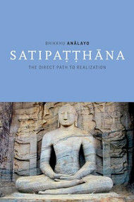 Satipatthana (The Direct Path to Realization) by Bhikkhu Analayo, 9781899579549