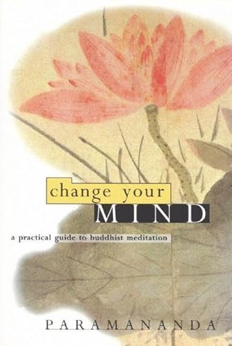 Change Your Mind (A practical guide to Buddhist meditation) by Paramananda, 9781899579754