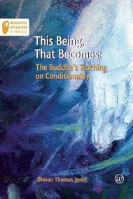 This Being, That Becomes (The Buddha's Teaching on Conditionality) by Dhivan, Sagaraghosa, 9781899579907