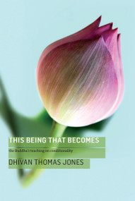 This Being, That Becomes (The Buddha's Teaching on Conditionality) by Dhivan, Sagaraghosa, 9781899579907