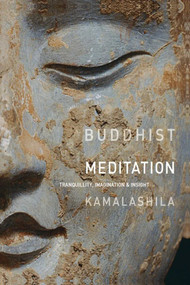 Buddhist Meditation (Tranquillity, Imagination and Insight) by Kamalashila, 9781907314094