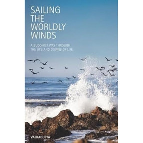 Sailing the Worldly Winds (A Buddhist Way Through the Ups and Downs of Life) by Vajragupta, 9781907314100