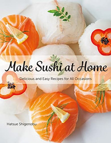 Make Sushi at Home: Delicious and Easy Recipes for All Occasions by Hatsue Shigenobu, 9784865051018