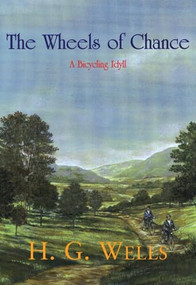 The Wheels of Chance (A Bicycling Idyll) by H. G. Wells, 9781558215641