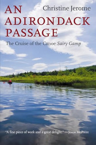 An Adirondack Passage (The Cruise of the Canoe Sairy Gamp) by Christine Jerome, 9781621240006