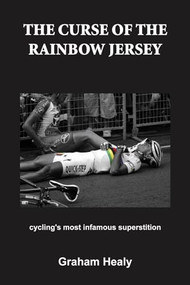 The Curse of the Rainbow Jersey (Cycling's Most Infamous Superstition) by Graham Healy, 9781621240013