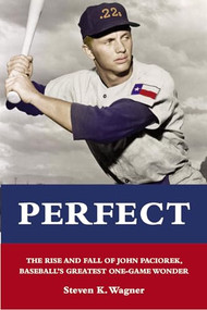 Perfect (The Rise and Fall of John Paciorek, Baseball's Greatest One-Game Wonder) by Steven K. Wagner, 9781621240167