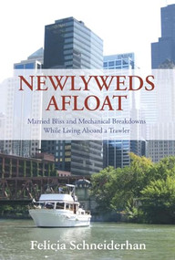 Newlyweds Afloat (Married Bliss and Mechanical Breakdowns While Living Aboard a Trawler) by Felicia Schneiderhan, 9781621240204