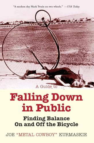 A Guide to Falling Down in Public (Finding Balance On and Off the Bicycle) by Joe Kurmaskie, 9781621240211