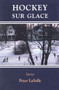 Hockey Sur Glace (Stories) - 9781891369001 by Peter LaSalle, 9781891369001