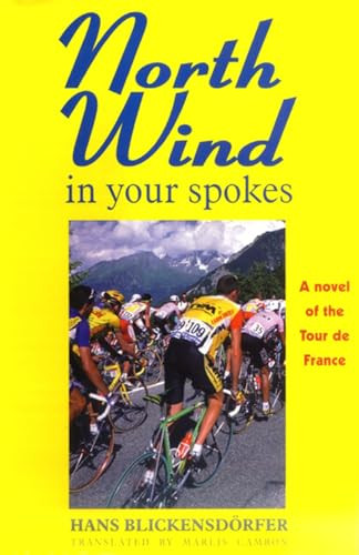 North Wind in Your Spokes (A Novel of the Tour de France) by Hans Blickensdörfer, Marlis Cambon, 9781891369186