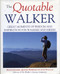 The Quotable Walker (Great Moments of Wisdom and Inspiration for Walkers and Hikers) by Roger Gilbert, Jeffrey Robinson, Anne Wallace, 9781891369223