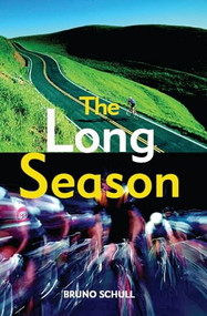The Long Season (One Year of Bicycle Road Racing in California) by Bruno Schull, 9781891369322
