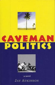 Caveman Politics by Jay Atkinson, 9781891369339