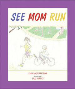 See Mom Run by Kara Douglass Thom, Lilly Golden, 9781891369407