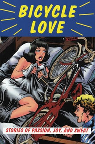 Bicycle Love (Stories of Passion, Joy, and Sweat) by Garth Battista, 9781891369452