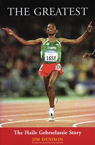 The Greatest (The Haile Gebrselassie Story) by Jim Denison, 9781891369483