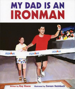 My Dad Is an Ironman by Ray Hoese, Coreen Steinbach, 9781891369513