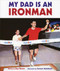 My Dad Is an Ironman by Ray Hoese, Coreen Steinbach, 9781891369513