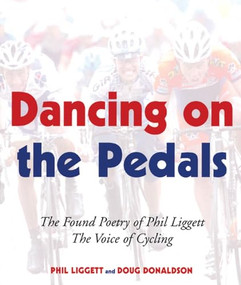 Dancing on the Pedals (The Found Poetry of Phil Liggett, The Voice of Cycling) by Phil Liggett, Doug Donaldson, 9781891369551
