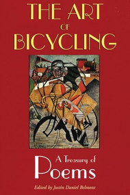 The Art of Bicycling (A Treasury of Poems) by Justin Belmont, 9781891369568