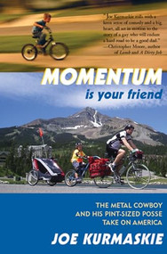 Momentum Is Your Friend (The Metal Cowboy and His Pint-Sized Posse Take on America) by Joe Kurmaskie, 9781891369650