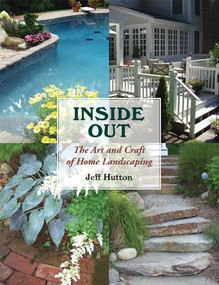 Inside Out (The Art and Craft of Home Landscaping) by Jeff Hutton, 9781891369681