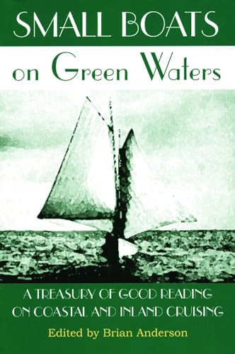 Small Boats on Green Waters (A Treasury of Good Reading on Coastal and Inland Cruising) by Brian Anderson, 9781891369704