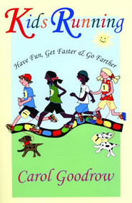Kids Running (Have Fun, Get Faster, & Go Farther) by Carol Goodrow, 9781891369766