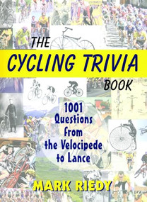 The Cycling Trivia Book (1001 Questions from the Velocipede to Lance) by Mark Riedy, 9781891369797