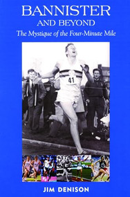 Bannister and Beyond (The Mystique of the Four-Minute Mile) by Jim Denison, 9781891369810