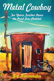 Metal Cowboy (Ten Years Further Down the Road Less Pedaled) by Joe Kurmaskie, 9781891369865