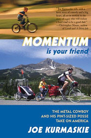 Momentum Is Your Friend (The Metal Cowboy and His Pint-Sized Posse Take on America) - 9781891369933 by Joe Kurmaskie, 9781891369933