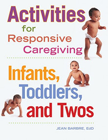 Activities for Responsive Caregiving (Infants, Toddlers, and Twos) by Jean Barbre, 9781605540849