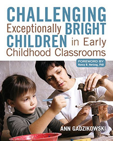 Challenging Exceptionally Bright Children in Early Childhood Classrooms by Ann Gadzikowski, 9781605541167