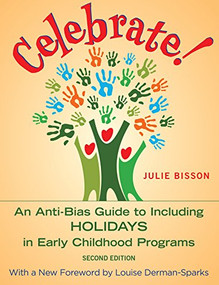 Celebrate! (An Anti-Bias Guide to Including Holidays in Early Childhood Programs) by Julie Bisson, Louise Derman-Sparks, 9781605544533
