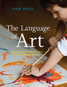 The Language of Art (Inquiry-Based Studio Practices in Early Childhood Settings) by Ann Pelo, 9781605544571