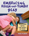 Embracing Rough-and-Tumble Play (Teaching with the Body in Mind) by Mike Huber, 9781605544687