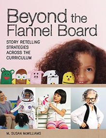 Beyond the Flannel Board (Story-Retelling Strategies across the Curriculum) by Carolyn P. Edwards, M. Susan McWilliams, 9781605544861