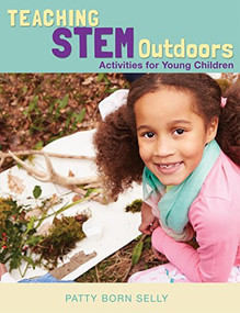 Teaching STEM Outdoors (Activities for Young Children) by Patty Born Selly, 9781605545028