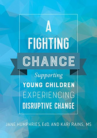 A Fighting Chance (Supporting Young Children Experiencing Disruptive Change) by Jane Humphries, Kari Rains, 9781605545066